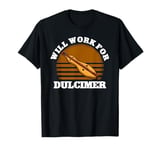 Will Work For Dulcimer Music Teacher Instrumentalist T-Shirt