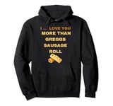 I don't LOVE YOU MORE THAN GREGGS SAUSAGE ROLL SHIRT FRIENDS Pullover Hoodie