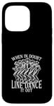 Coque pour iPhone 14 Pro Max En cas de doute, Line Dance It Out Line Dancing