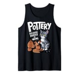 Pottery Because Murder Is Wrong Funny Cat Funny Pottery Art Tank Top