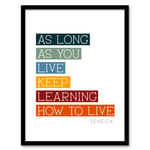 Seneca Quote Keep Learning How to Live Philosophy Art Print Framed Poster Wall Decor