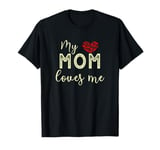 My Mom Loves Me T-Shirt