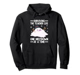 Surviving The Teacher Life One Meltdown At A Time Pullover Hoodie