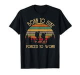 Retro vintage born to hike forced to work -go hiking T-shirt T-Shirt