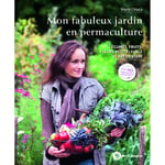 Mon fabuleux jardin en permaculture - Légumes, fruits, fleurs, petit élevage et art de vivre (Broché)