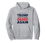 Trump Is Going To Be Your Daddy Again Daddy's Home 2024 Pullover Hoodie