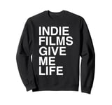 Indie Films Give Me Life Quote Sweatshirt