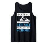 Jet Skiing Born to Jet Ski, Forced to School Student Tank Top