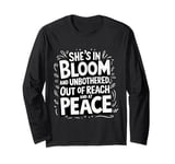 She’s In Bloom And Unbothered Out Of Reach And At Peace Long Sleeve T-Shirt