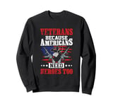 Veterans Because Americans Need Heroes Too US Flag Patriotic Sweatshirt