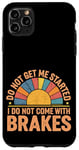 Coque pour iPhone 11 Pro Max Do Not Get Me Started I Do Not Come With Brakes -------