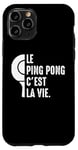 Coque pour iPhone 11 Pro Le Ping Pong c'est la vie joueur de tennis de table Pongiste