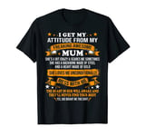 Mothers Day I Get My Attitude From My Freaking Awesome Mum T-Shirt