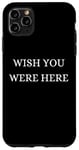 Coque pour iPhone 11 Pro Max Wish You Were Here - Noël, Thanksgiving, vacances