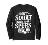 Cowboy Western Don't Squat With Your Spurs On Funny Graphic Long Sleeve T-Shirt