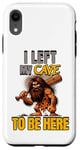 iPhone XR I Left My Cave To Be Here Man Cave Caveman Funny Husband Case