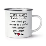 Personalised I Wish I Could Have Found You Sooner Enamel Mug Cup Funny Love Wife