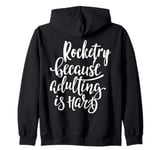 Rocketry: The Ultimate Escape from Adulting! Zip Hoodie