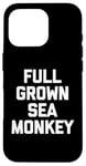 iPhone 16 Pro Full Grown Sea Monkey - Funny Saying Sarcastic Cool Novelty Case