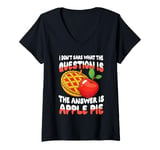 Womens The Answer Is Apple Pie for a Dessert Fan V-Neck T-Shirt