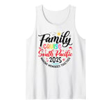 Family Cruise South Pacific 2025 Matching Vacation 2025 Tank Top