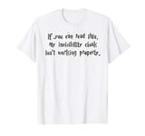 My Invisibility Cloak Isn't Working Properly Dark T-Shirt