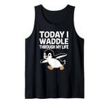 Today I Waddle Through My Life Penguin Tank Top