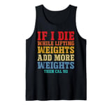 If I Die While Lifting Weights Add More Weights Gym Humor Tank Top