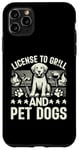 iPhone 11 Pro Max License to grill and pet Dogs Dog Dad Case