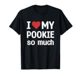 I Love My Pookie So Much - I Heart My Pookie T-Shirt