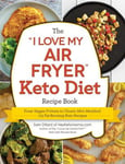 Adams Media Corporation Dillard, Sam The I Love My Air Fryer Keto Diet Recipe Book: From Veggie Frittata to Classic Mini Meatloaf, 175 Fat-Burning Recipes (I Cookbook Series)