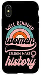 iPhone X/XS Feminist Well Behaved Women Seldom Make History Case