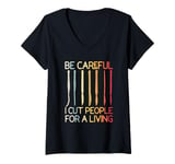 Womens Be-Careful I Cut People For A Living Funny Surgeon Surgery V-Neck T-Shirt