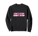 Can't Stop Won't Stop Sweatshirt