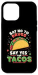 iPhone 12 Pro Max SAY NO TO DRUGS SAY YES FOR TACOS Taco Lover Case