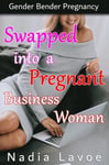 Swapped into a Pregnant Business Woman: Gender Bender Pregnancy