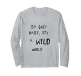 #snirt, oh baby its a wild world cool t-shirt hoodie saying Long Sleeve T-Shirt