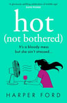 Hot Not Bothered: Don’t miss the BRAND NEW hilarious, uplifting and relatable menopause rom-com, perfect for autumn 2024 and fans of Alexandra Potter, Sophie Kinsella and Fiona Gibson!