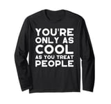 Love And Positivity You're Only As Cool as You Treat People Long Sleeve T-Shirt