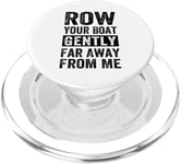 Row Your Boat Gently Far Away From Me - Funny Sarcastic PopSockets PopGrip for MagSafe