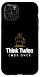 iPhone 11 Pro Programmer - Coder - Think twice, code once Case