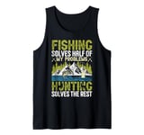 Fishing Solves Half of My Problems, Hunting Solves the Rest Tank Top