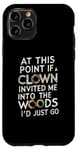 iPhone 11 Pro At this point if clown invited me into the woods I'd just go Case