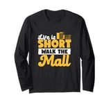 Life Is Short Walk The Mall Awesome Mall Walking Enthusiasts Long Sleeve T-Shirt