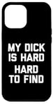 iPhone 12 Pro Max My Dick Is Hard (Hard To Find) - Funny Saying Guys Humor Men Case