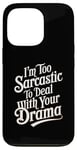 iPhone 13 Pro I’m Too Sarcastic To Deal With Your Drama Funny Saying Case