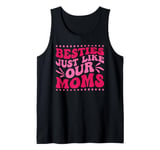 Besties Just Like Our Moms Tank Top