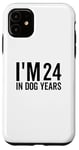 Coque pour iPhone 11 I'm 24 In Dog Years Funny Old Age Birthday Elder