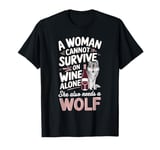 Woman Cannot Survive Wine Alone She Needs Wolf T-Shirt