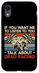 iPhone XR Drag Racing Race Car Retro Vintage If You Want Me To Listen Case